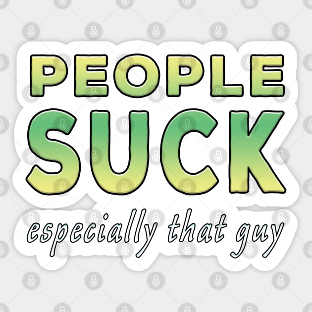 People Suck Especially That Guy Lime Tone Sticker by Shawnsonart